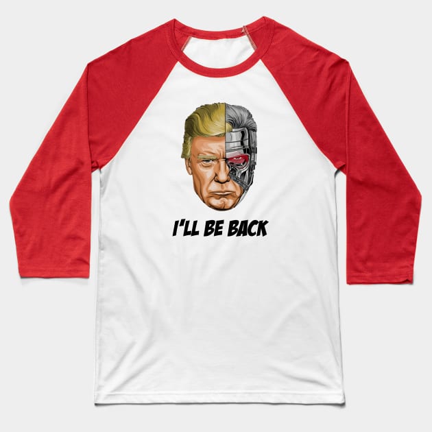 Donald Trump - I‘LL BE BACK Baseball T-Shirt by pixrare